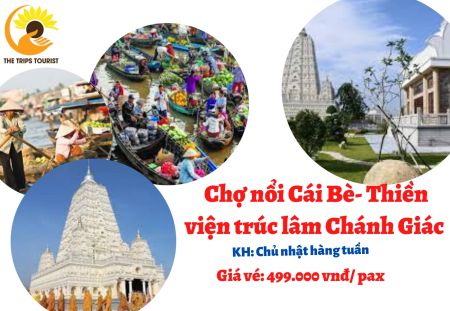  TOUR CHỢ NỔI CÁI BÈ-THIỀN VIỆN TRÚC LÂM CHÁNH GIÁC 1 NGÀY