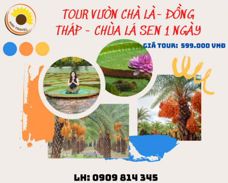 TOUR ĐỒNG THÁP_ VƯỜN CHÀ LÀ_ CHÙA LÁ SEN 1 NGÀY